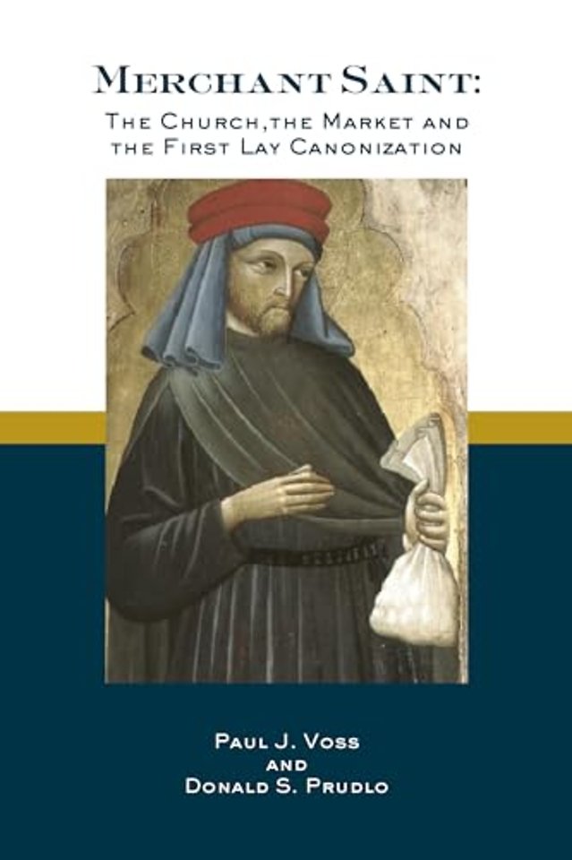 Merchant Saint – The Church, the Market, and the First Lay Canonization