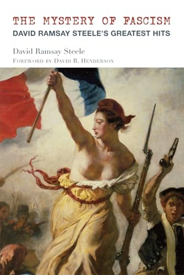 The Mystery of Fascism – David Ramsay Steele`s Greatest Hits