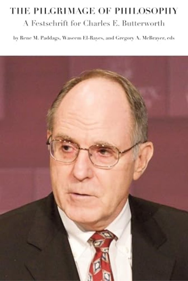 The Pilgrimage of Philosophy – A Festschrift for Charles E. Butterworth
