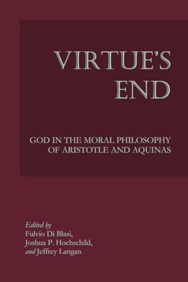 Virtue`s End – God in the Moral Philosophy of Aristotle and Aquinas