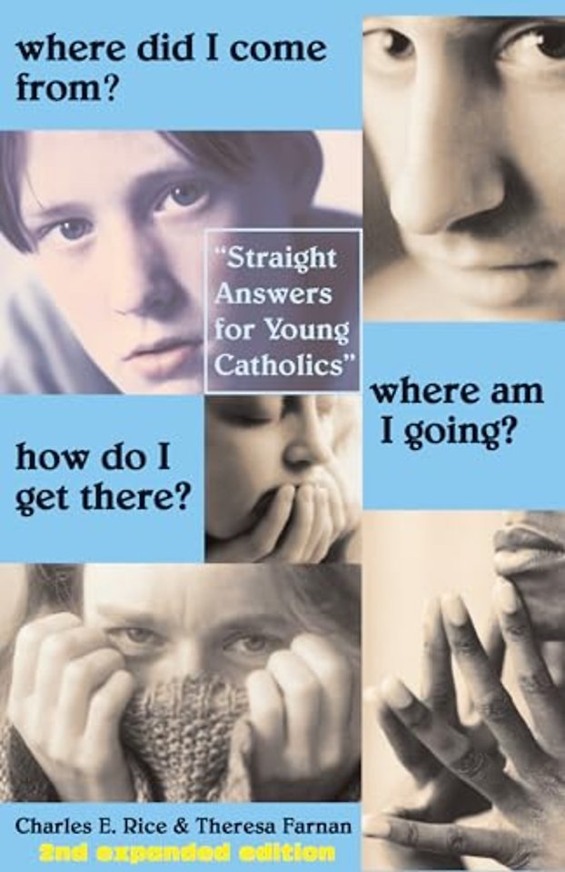 Where Did I Come From? Where Am I Going? How Do – Straight Talk for Young Catholics