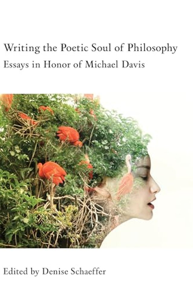Writing the Poetic Soul of Philosophy – Essays in Honor of Michael Davis
