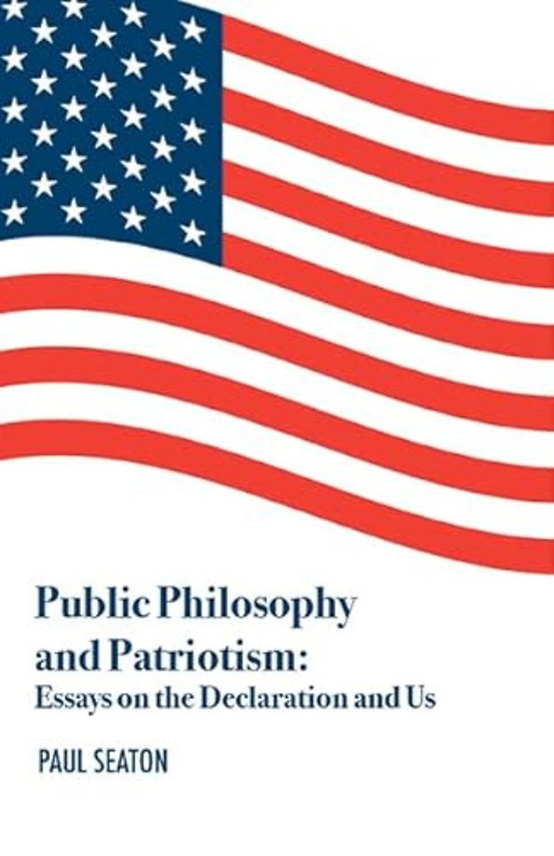 Public Philosophy and Patriotism – Essays on the Declaration and Us