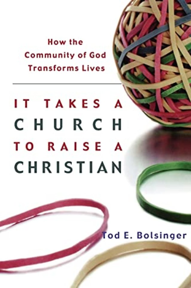 It Takes a Church to Raise a Christian – How the Community of God Transforms Lives