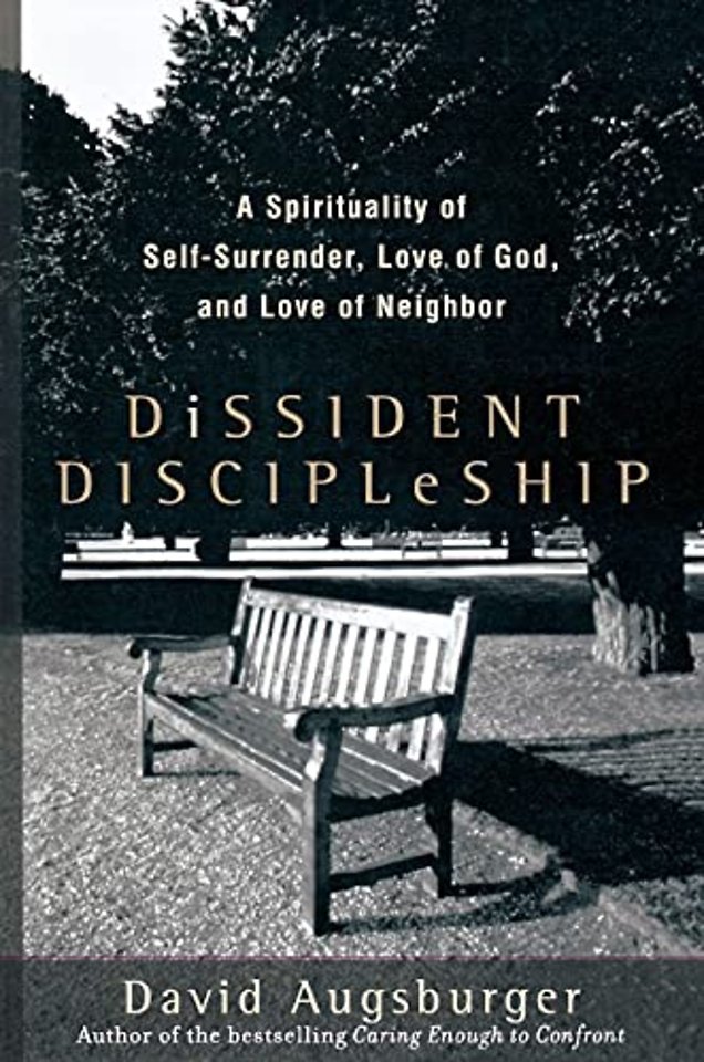 Dissident Discipleship – A Spirituality of Self–Surrender, Love of God, and Love of Neighbor