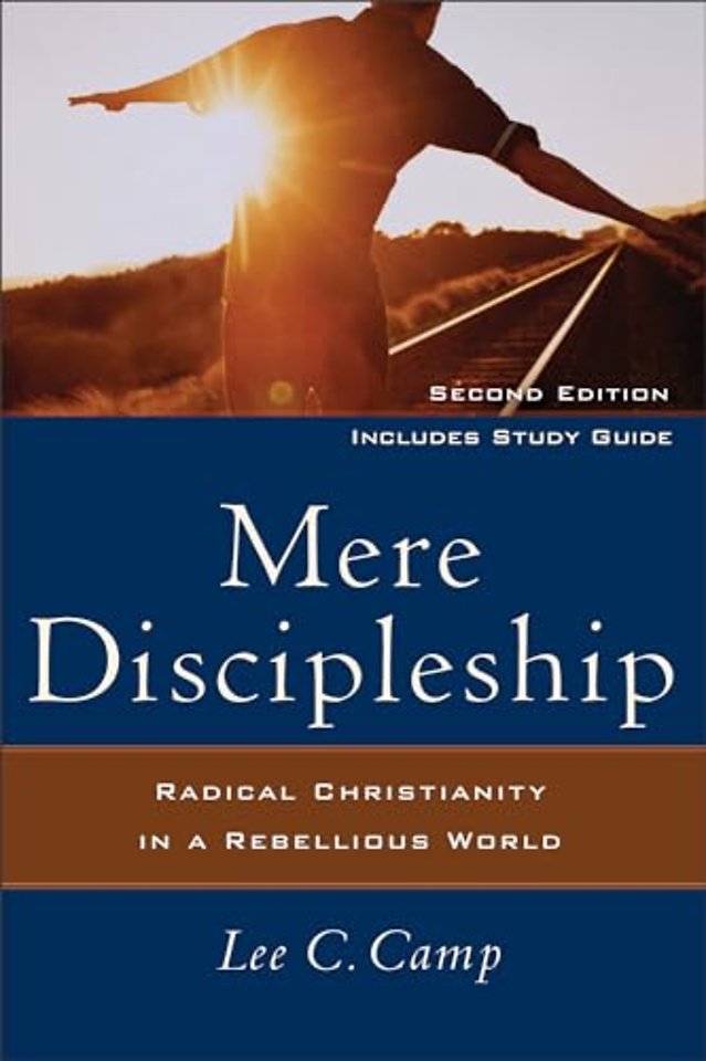 Mere Discipleship – Radical Christianity in a Rebellious World