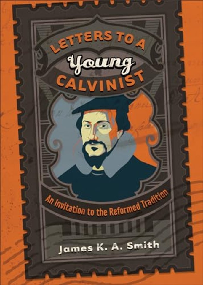 Letters to a Young Calvinist – An Invitation to the Reformed Tradition