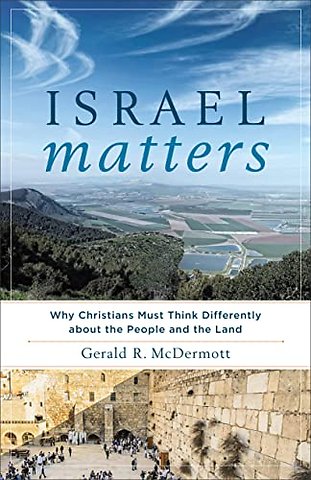 Israel Matters – Why Christians Must Think Differently about the People and the Land