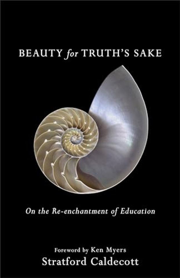 Beauty for Truth`s Sake – On the Re–enchantment of Education