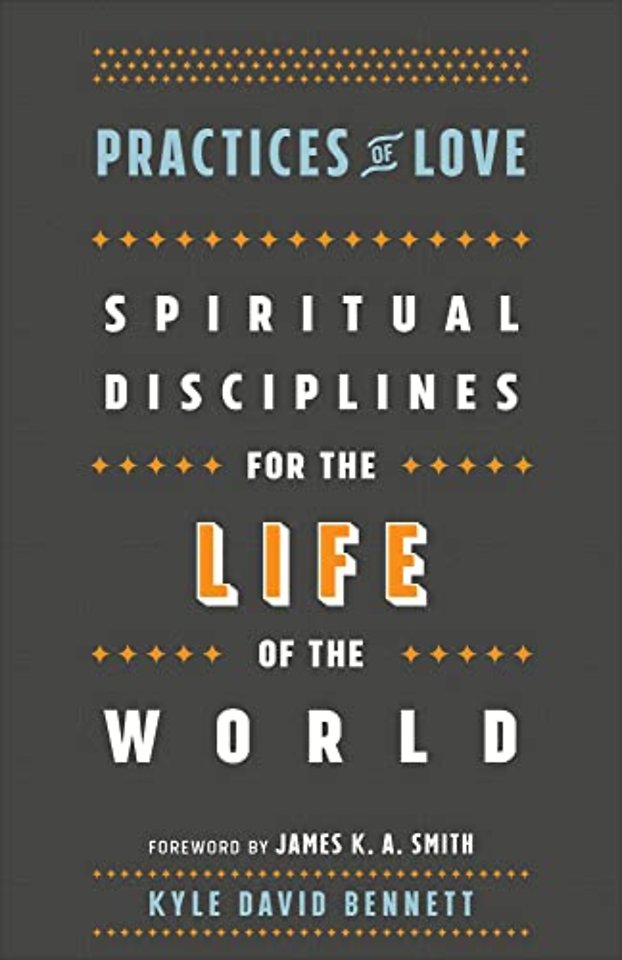 Practices of Love – Spiritual Disciplines for the Life of the World