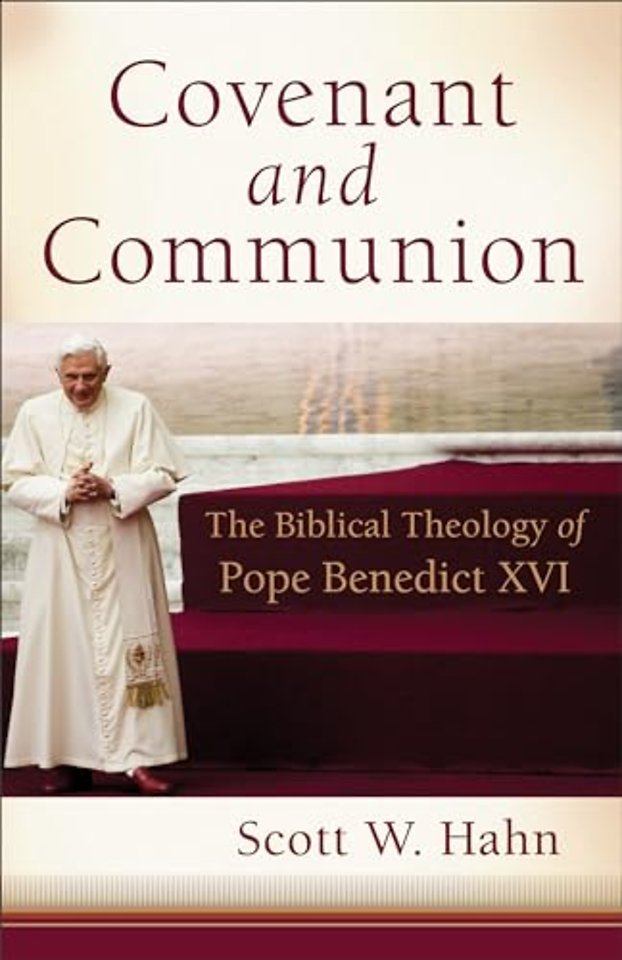 Covenant and Communion – The Biblical Theology of Pope Benedict XVI