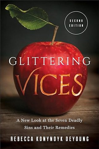Glittering Vices – A New Look at the Seven Deadly Sins and Their Remedies