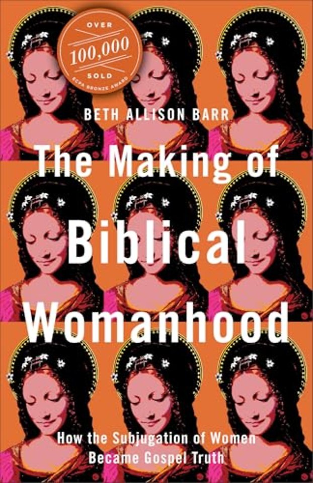 The Making of Biblical Womanhood – How the Subjugation of Women Became Gospel Truth