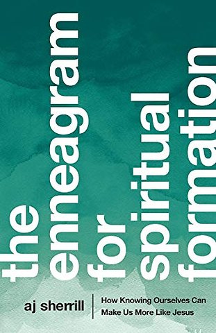 The Enneagram for Spiritual Formation – How Knowing Ourselves Can Make Us More Like Jesus