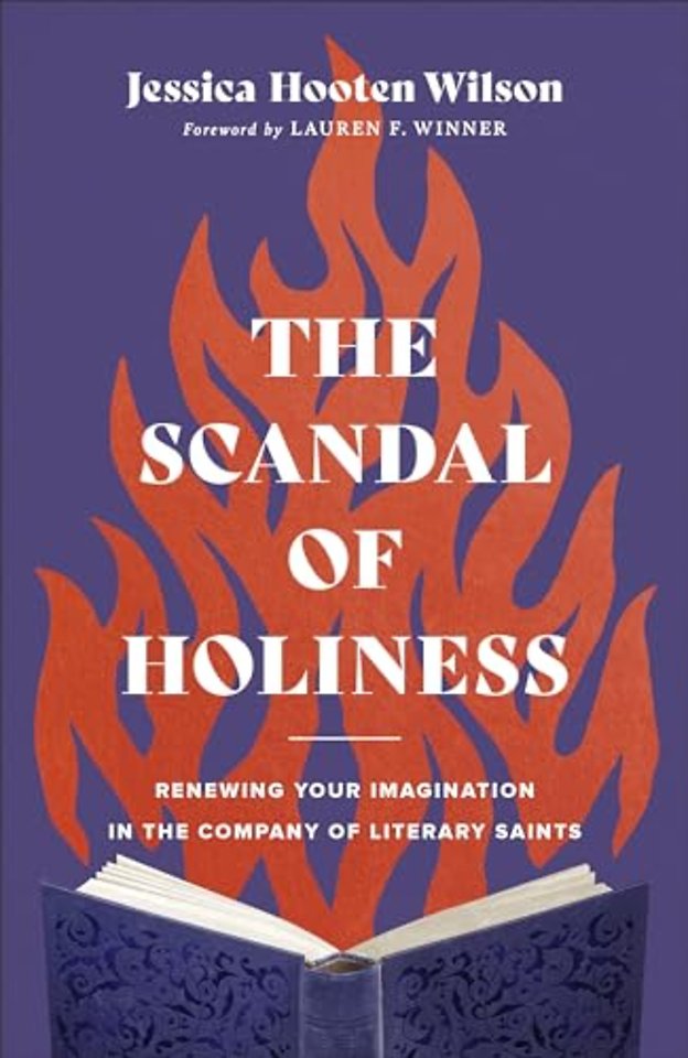 The Scandal of Holiness – Renewing Your Imagination in the Company of Literary Saints
