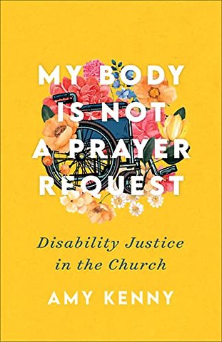 My Body Is Not a Prayer Request – Disability Justice in the Church