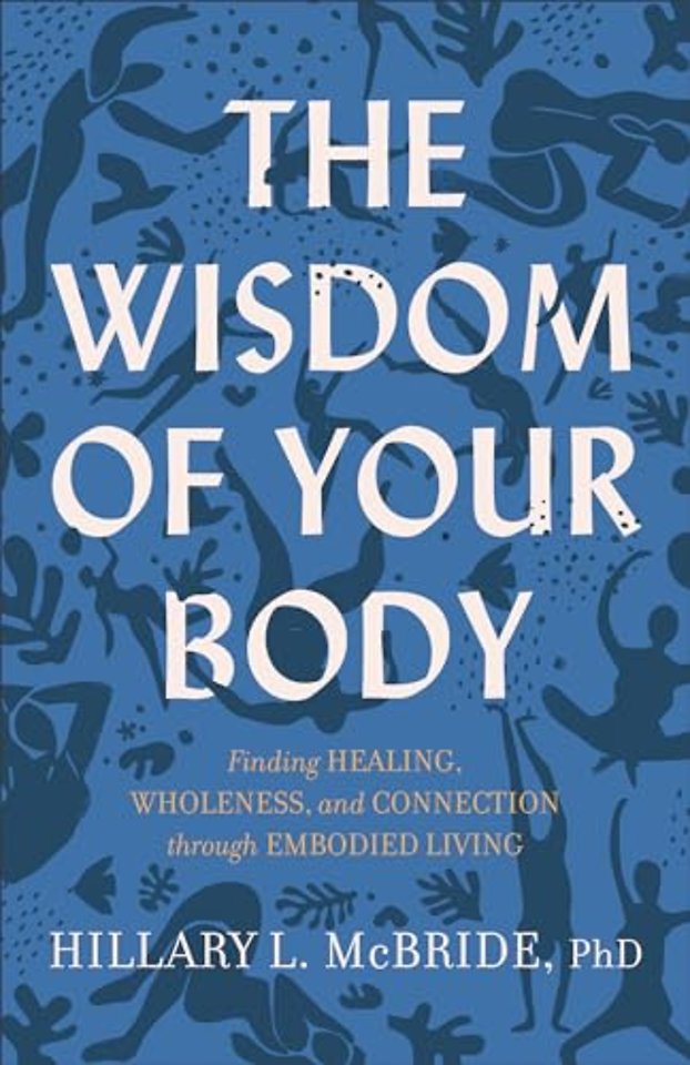 The Wisdom of Your Body – Finding Healing, Wholeness, and Connection through Embodied Living