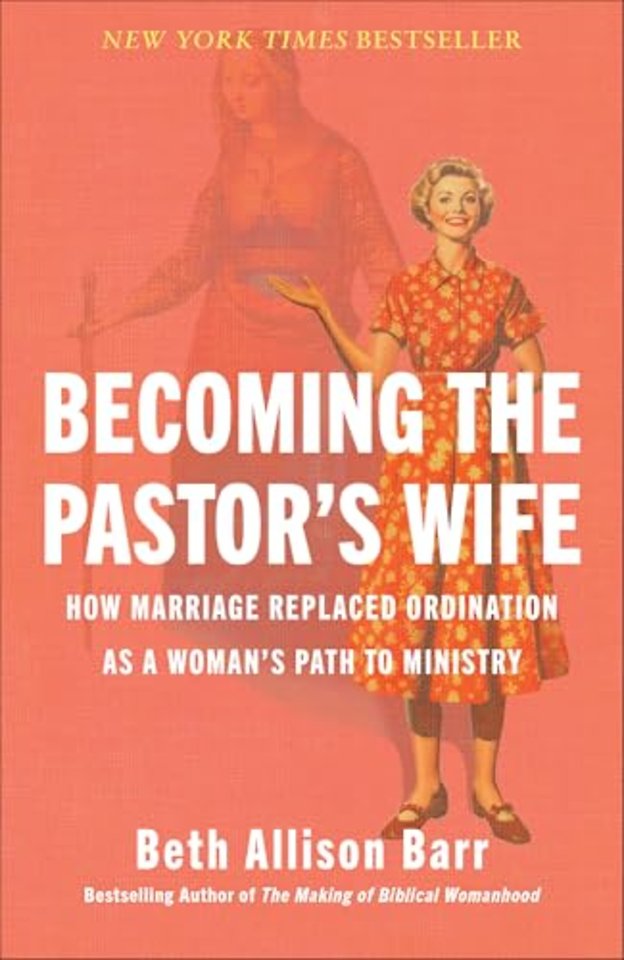 Becoming the Pastor`s Wife – How Marriage Replaced Ordination as a Woman`s Path to Ministry