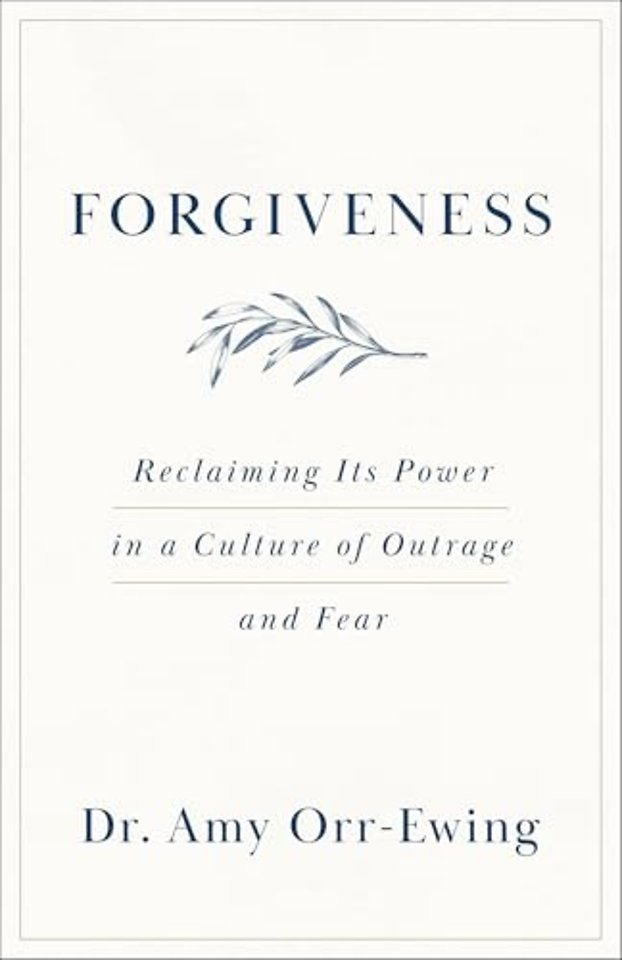 Forgiveness – Reclaiming Its Power in a Culture of Outrage and Fear