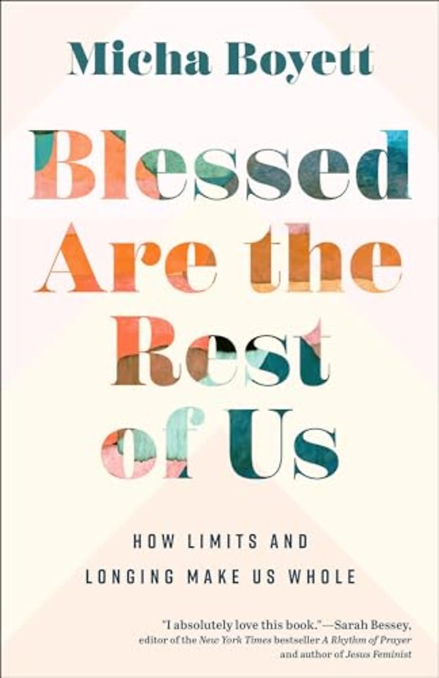 Blessed Are the Rest of Us – How Limits and Longing Make Us Whole