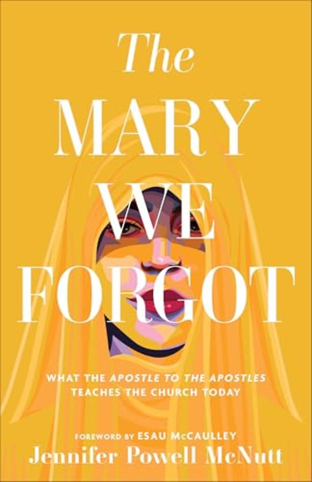 The Mary We Forgot – What the Apostle to the Apostles Teaches the Church Today