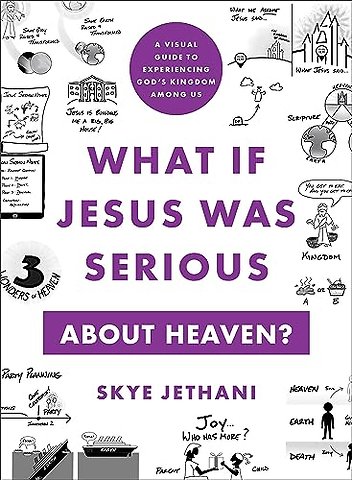 What If Jesus Was Serious about Heaven? – A Visual Guide to Experiencing God`s Kingdom among Us