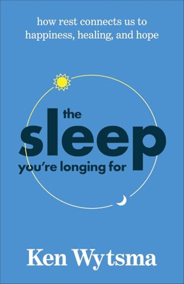 The Sleep You`re Longing For – How Rest Connects Us to Happiness, Healing, and Hope