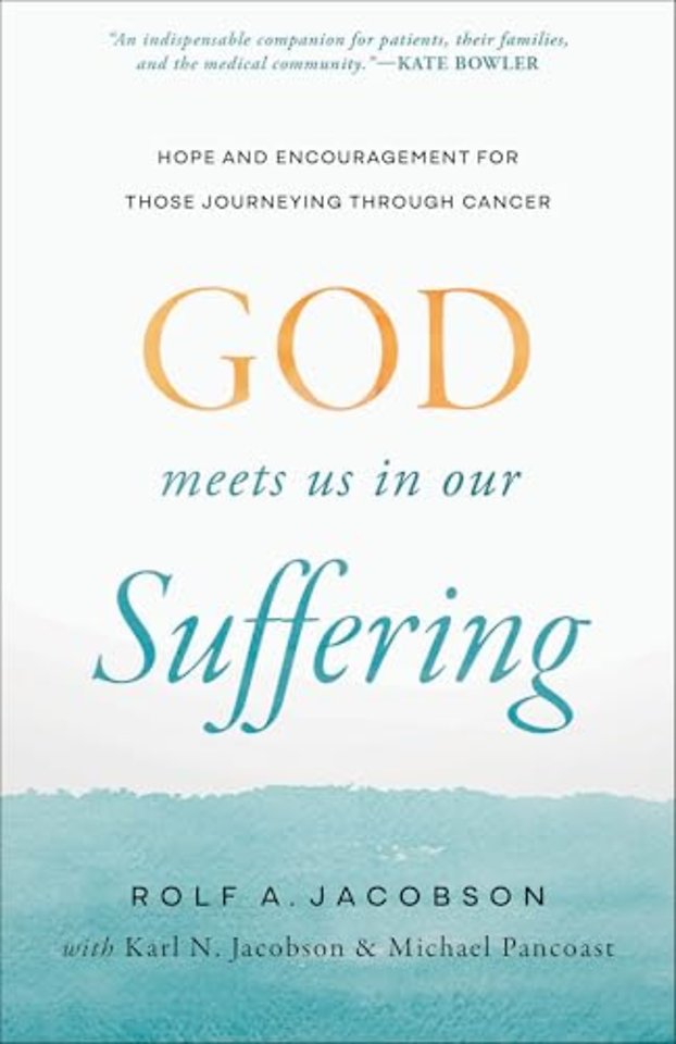 God Meets Us in Our Suffering – Hope and Encouragement for Those Journeying Through Cancer