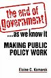 The End of Government... as We Know It: Making Public Policy Work The End of Government... as We Know It: Making Public Policy Work