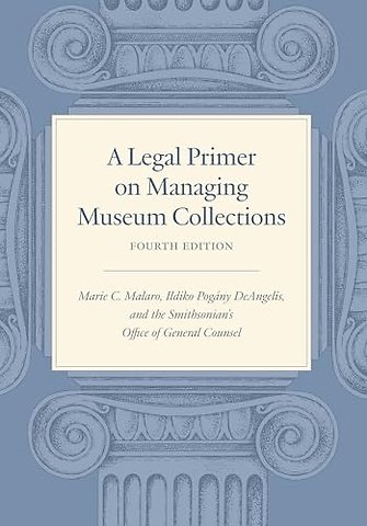 A Legal Primer on Managing Museum Collections - Fourth Edition