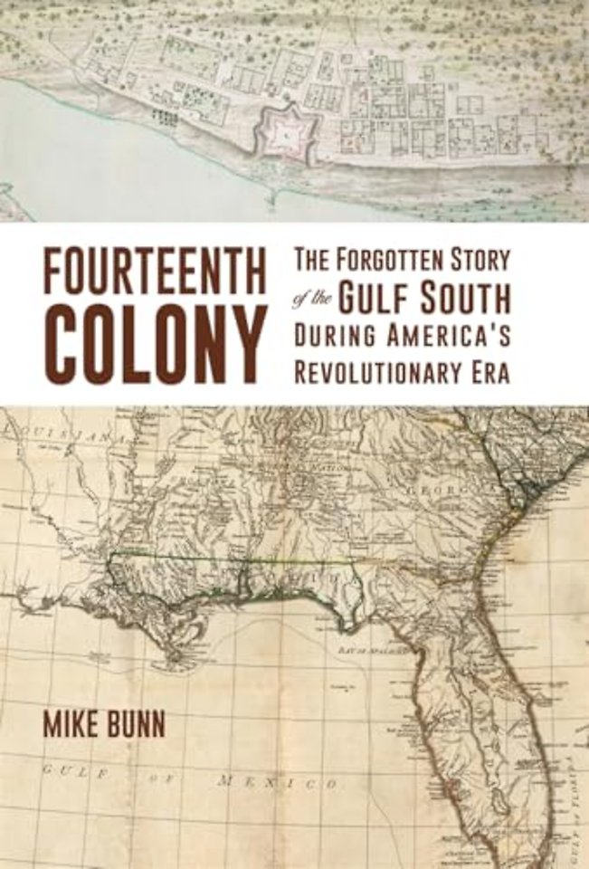 Fourteenth Colony – The Forgotten Story of the Gulf South During America′s Revolutionary Era
