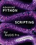 Advanced Python Scripting for Arcgis Pro