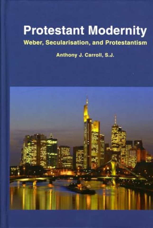 Protestant Modernity – Weber, Secularization, and Protestantism