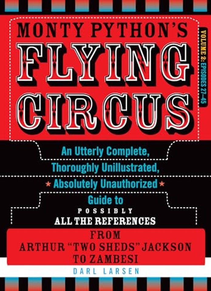 Monty Python's Flying Circus: An Utterly Complete, Thoroughly Unillustrated, Absolutely Unauthorized Guide to Possibly All the References from Arthur "Two Sheds" Jackson to Zambesi