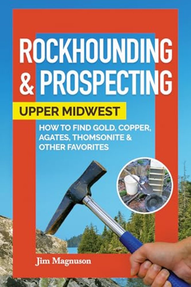 Rockhounding & Prospecting: Upper Midwest