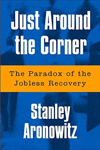 Just Around the Corner – The Paradox of the Jobless Recovery