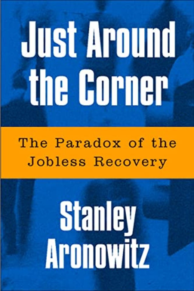 Just Around the Corner – The Paradox of the Jobless Recovery