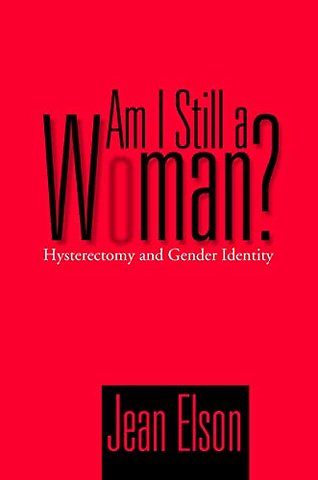 Am I Still a Woman – Hysterectomy and Gender Identity
