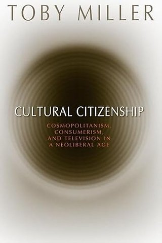 Cultural Citizenship – Cosmopolitanism, Consumerism, and Television in a Neoliberal Age