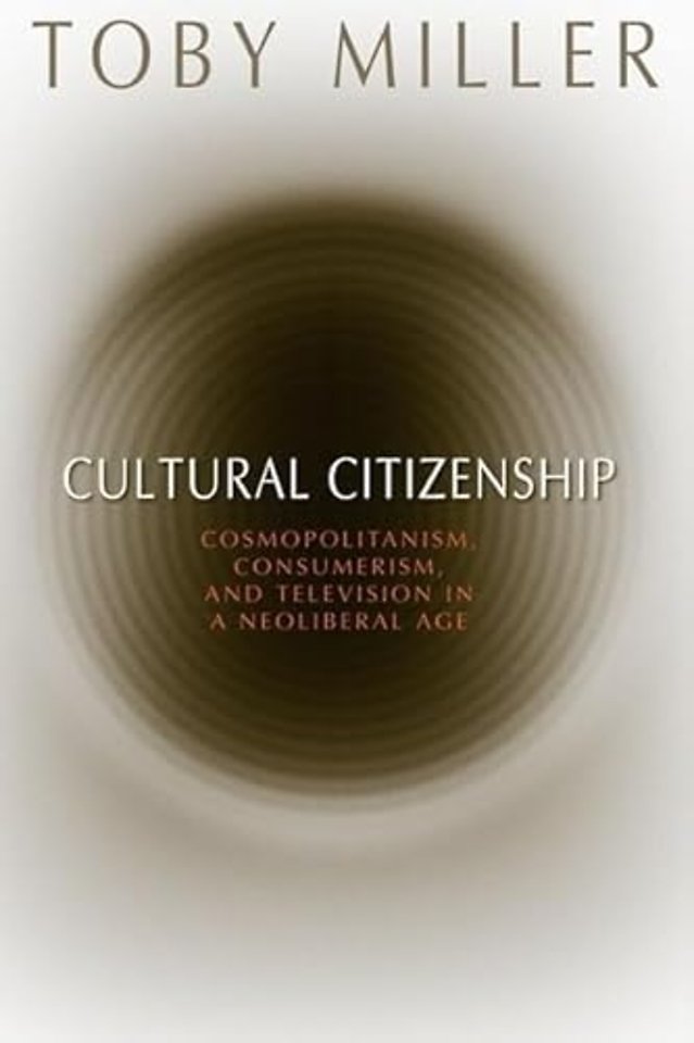 Cultural Citizenship – Cosmopolitanism, Consumerism, and Television in a Neoliberal Age