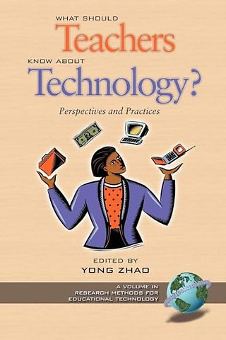 What Should Teachers Know about Technology? – Perspectives and Practices