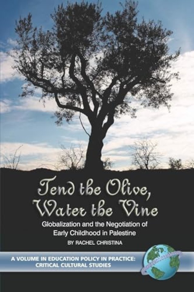Tend the Olive, Water the Vine – Globalization and the Negotiation of Early Childhood in Palestine