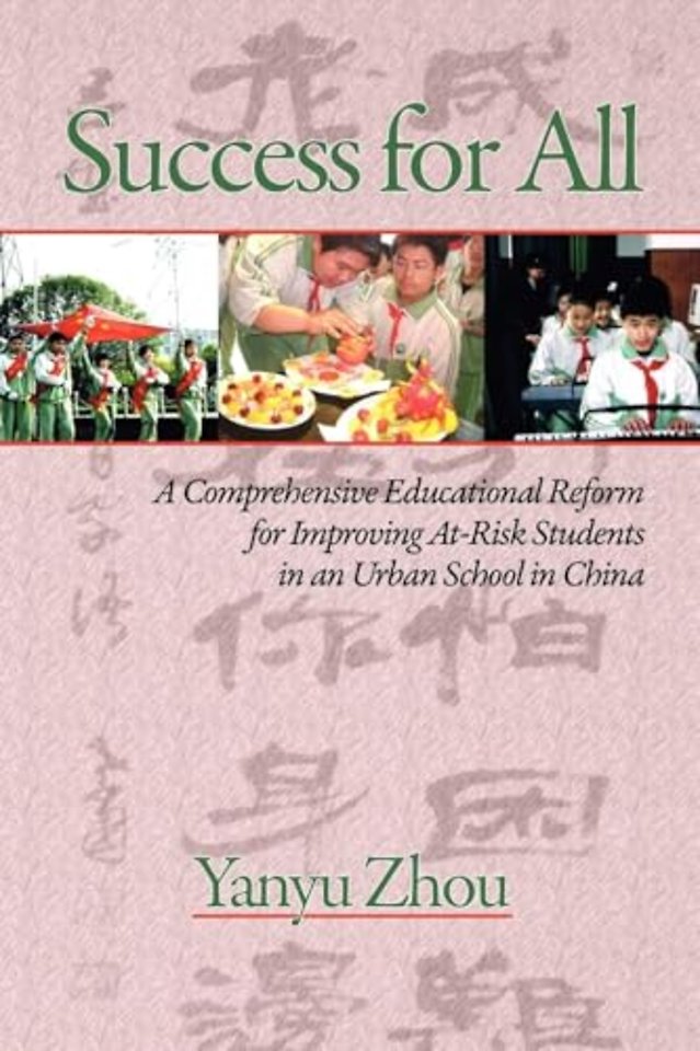 Success for All – A Comprehensive Educational Reform for Improving At–Risk Students in an Urban School in China