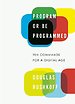 Program or be Programmed Program or be Programmed