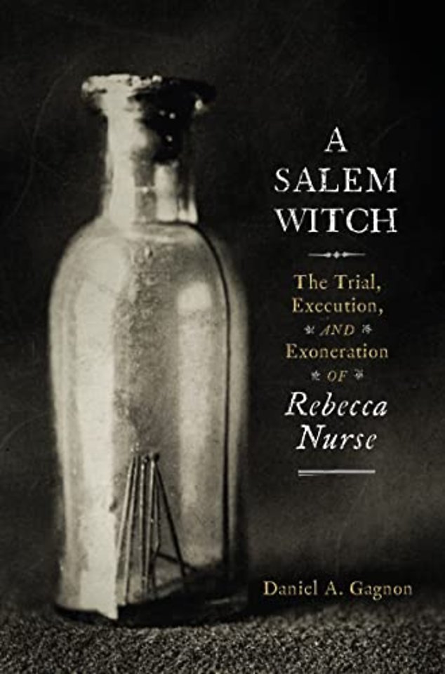 A Salem Witch – The Trial, Execution, and Exoneration of Rebecca Nurse