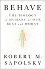 Behave: The Biology of Humans at Our Best and Worst Behave: The Biology of Humans at Our Best and Worst