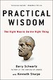 Practical Wisdom : The Right Way to Do the Right Thing
