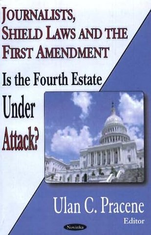Journalists, Shield Laws & the First Amendment
