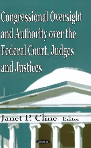Congressional Oversight & Authority Over the Federal Court, Judges & Justices