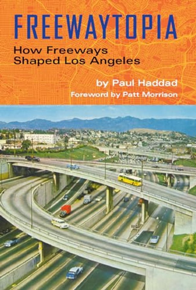 Freewaytopia: How Freeways Shaped Los Angeles